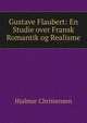 Gustave Flaubert: En Studie over Fransk Romantik og Realisme, Hjalmar Christensen 