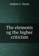 The elements og the higher criticism, Andrew C. Zenos 