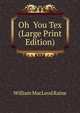 Oh You Tex (Large Print Edition), William MacLeod Raine 