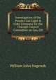 Investigation of the Peoples Gas Light & Coke Company for the Chicago Council Committee on Gas, Oil, William John Hagenah 
