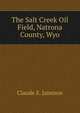 The Salt Creek Oil Field, Natrona County, Wyo, Claude E. Jamison 