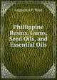 Phillippine Resins, Gums, Seed Oils, and Essential Oils, Augustus P. West 