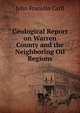 Geological Report on Warren County and the Neighboring Oil Regions, John Franklin Carll 