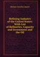 Refining Industry of the United States: With List of Refineries, Capacity and Investment and the Oil, Horace Greeley James 
