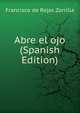 Abre el ojo (Spanish Edition), Francisco de Rojas Zorrilla 