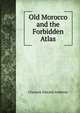 Old Morocco and the Forbidden Atlas, Clarence Edward Andrews 