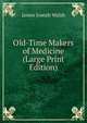 Old-Time Makers of Medicine (Large Print Edition), James Joseph Walsh 
