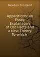 Apparitions: an Essay, Explanatory of Old Facts and a New Theory. To which ., Newton Crosland 