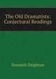 The Old Dramatists: Conjectural Readings, Kenneth Deighton 