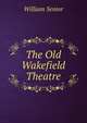 The Old Wakefield Theatre, William Senior 