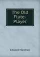 The Old Flute-Player, Edward Marshall 
