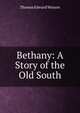 Bethany: A Story of the Old South, Thomas Edward Watson 