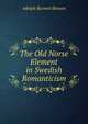 The Old Norse Element in Swedish Romanticism, Adolph Burnett Benson 
