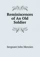 Reminiscences of An Old Soldier, Sergeant John Menzies 