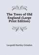 The Trees of Old England (Large Print Edition), Leopold Hartley Grindon 