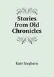 Stories from Old Chronicles, Kate Stephens 