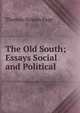 The Old South; Essays Social and Political, Page, Thomas Nelson, 1853-1922 