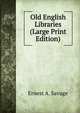 Old English Libraries (Large Print Edition), Ernest A. Savage 