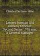 Letters from an Old Railway Official: Second Series : His son, a General Manager, Charles De Lano Hine 