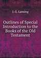 Outlines of Special Introduction to the Books of the Old Testament, J. G. Lansing 