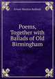 Poems, Together with Ballads of Old Birmingham, Ernest Marston Rudland 