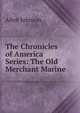 The Chronicles of America Series: The Old Merchant Marine, Johnson Allen 