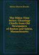 The Olden Time Series: Gleanings Chiefly from Old Newspapers of Boston and Salem, Massachusetts, Henry Mason Brooks 