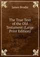 The True Text of the Old Testament (Large Print Edition), James Brodie 