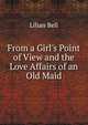 From a Girl's Point of View and the Love Affairs of an Old Maid, Lilian Bell 
