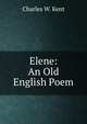 Elene: An Old English Poem, Charles W. Kent 