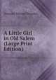 A Little Girl in Old Salem (Large Print Edition), Amanda Minnie Douglas 