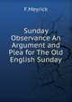 Sunday Observance An Argument and Plea for The Old English Sunday, F.Meyrick 