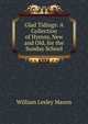 Glad Tidings: A Collection of Hymns, New and Old, for the Sunday School, William Lesley Mason 