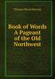 Book of Words A Pageant of the Old Northwest, Thomas Wood Stevens 