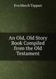An Old, Old Story Book Compiled from the Old Testament, Eva March Tappan 