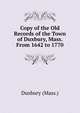 Copy of the Old Records of the Town of Duxbury, Mass. From 1642 to 1770, Duxbury (Mass.) 