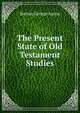 The Present State of Old Testament Studies, Barton George Aaron 