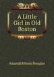 A Little Girl in Old Boston, Amanda Minnie Douglas 