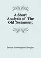 A Short Analysis of The Old Testament, George Cunningham Douglas 