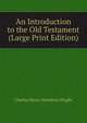 An Introduction to the Old Testament (Large Print Edition), Charles Henry Hamilton Wright 