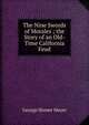 The Nine Swords of Morales ; the Story of an Old-Time California Feud, George Homer Meyer 