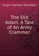 The Old Adam. A Tale of An Army Crammer, Hugh Coleman Davidson 