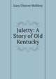 Juletty: A Story of Old Kentucky, Lucy Cleaver McElroy 