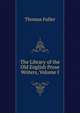 The Library of the Old English Prose Writers, Volume I, Fuller Thomas 