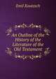 An Outline of the History of the Literature of the Old Testament, Emil Kautzsch 