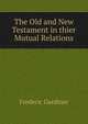 The Old and New Testament in thier Mutual Relations, Frederic Gardiner 