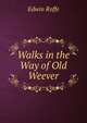 Walks in the Way of Old Weever, Edwin Roffe 