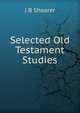 Selected Old Testament Studies, J B Shearer 
