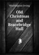 Old Christmas and Bracebridge Hall, Washington Irving 