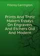 Prints And Their Makers Essays On Engravers And Etchers Old And Modern, Fitzroy Carrington 